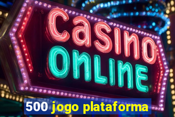 500 jogo plataforma